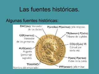Las fuentes históricas.
Algunas fuentes históricas:
 