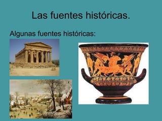 Las fuentes históricas.
Algunas fuentes históricas:
 