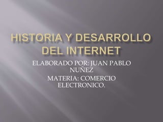 ELABORADO POR: JUAN PABLO
NUÑEZ
MATERIA: COMERCIO
ELECTRONICO.
 