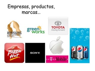 Empresas, productos,
marcas…
 