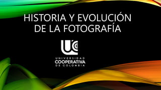 HISTORIA Y EVOLUCIÓN
DE LA FOTOGRAFÍA
 