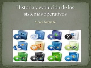 Historia y evolución de los sistemas operativos Steven Simbaña 