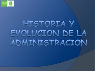 HISTORIA Y EVOLUCION DE LA ADMINISTRACION 