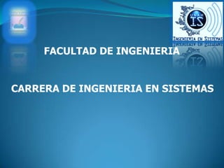 CARRERA DE INGENIERIA EN SISTEMAS
FACULTAD DE INGENIERIA
 