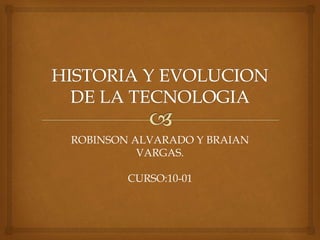 ROBINSON ALVARADO Y BRAIAN
VARGAS.
CURSO:10-01
 
