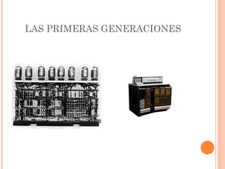 LAS PRIMERAS GENERACIONES
 