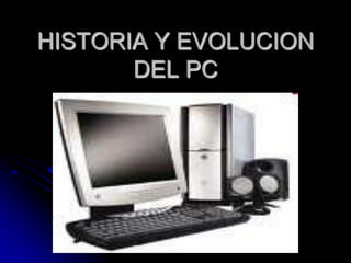 HISTORIA Y EVOLUCION DEL PC 