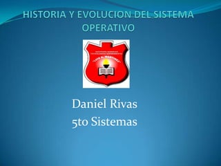 Daniel Rivas
5to Sistemas
 