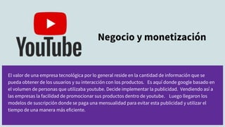 El valor de una empresa tecnológica por lo general reside en la cantidad de información que se
pueda obtener de los usuari...