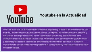 YouTube es una de las plataformas de vídeo más populares y utilizadas en todo el mundo, con
más de 2 mil millones de usuar...