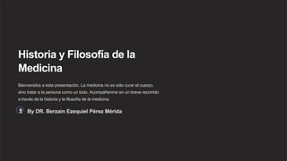 HISTORIA Y FILOSOFÍA DE LA MEDICINA.pptx
