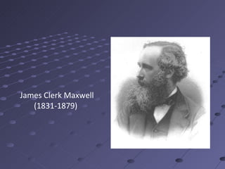 James Clerk Maxwell (1831-1879) 