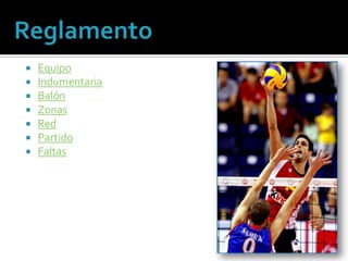    Equipo
   Indumentaria
   Balón
   Zonas
   Red
   Partido
   Faltas
 