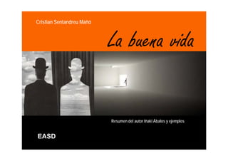 Cristian Sentandreu Mañó



                           La buena
                           L b vida

                           Resumen del autor Iñaki Ábalos y ejemplos

                           z
EASD
 