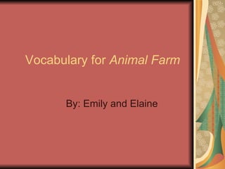 Vocabulary for  Animal Farm By: Emily and Elaine 