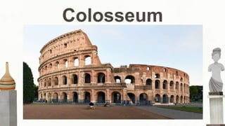 Colosseum
Wanted their art and architecture to be useful
Planned their cities and built bridges, aqueducts, public baths and market places, apartment houses and
harbors
Every ordered sculpture for public square was meant to tell the future generations of how great of Rome
 