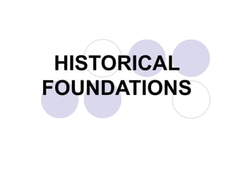 HISTORICAL FOUNDATIONS 