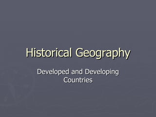 Historical Geography Developed and Developing Countries 