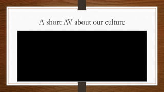 A short AV about our culture
 