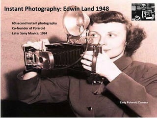 17
George Eastman, 1888
Gelatin-Bromide
Eastman introduced $25
(about $500 today) Kodak
camera.
His jingle "You press the
button and we do the rest"
100 pictures included,
When photos taken, camera
mailed for developing and
reloading.
By 1900 cameras were $1
(about $20 today )
 