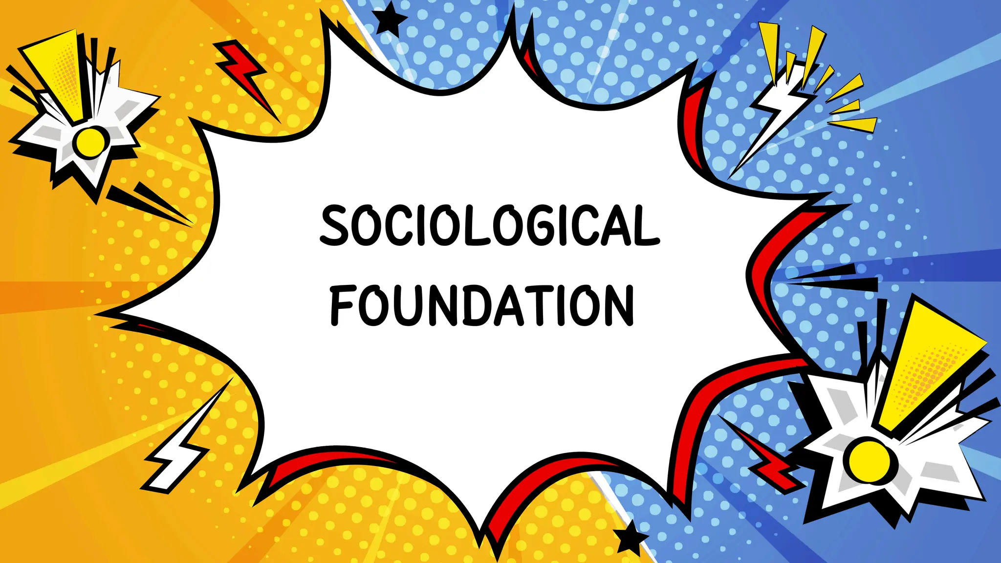 SOCIOLOGICAL
FOUNDATION
 