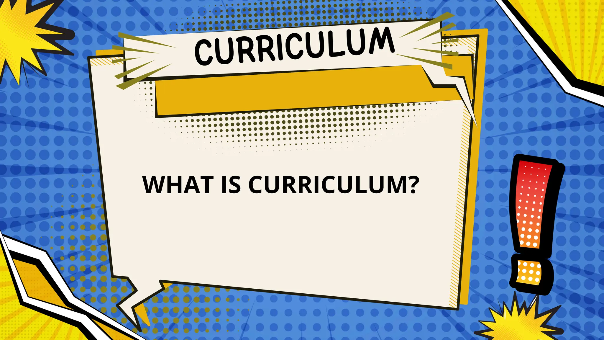 WHAT IS CURRICULUM?
CURRICULUM
 