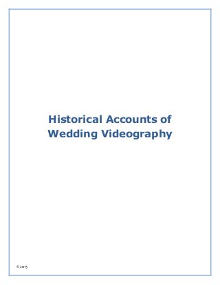 © 2013
Historical Accounts of
Wedding Videography
 