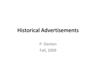 Historical Advertisements P. Denton Fall, 2009 