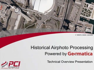 Historical Airphoto Processing
Powered by
Technical Overview Presentation

 