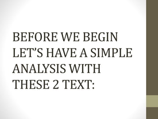 BEFORE WE BEGIN
LET’S HAVE A SIMPLE
ANALYSIS WITH
THESE 2 TEXT:
 
