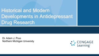 Historical and Modern
Developments in Antidepressant
Drug Research


Dr. Adam J. Prus
Northern Michigan University
 