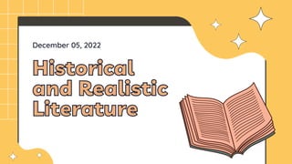 Historical
Historical
and Realistic
and Realistic
Literature
Literature
December 05, 2022
 
