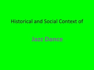 Historical and Social Context of

Jazz Dance

 