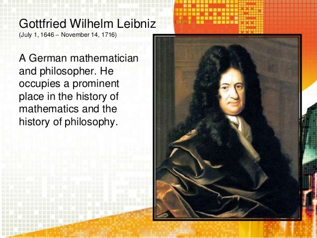a biography of gottfried wilhelm von leibniz a german polymath and philosopher Gottfried wilhelm leibniz (sometimes von leibniz) (july 1, 1646 – november 14, 1716) was a german mathematician and philosopher. a biography of gottfried wilhelm von leibniz a german polymath and philosopher Gottfried wilhelm leibniz (sometimes von leibniz) (july 1, 1646 – november 14, 1716) was a german mathematician and philosopher.