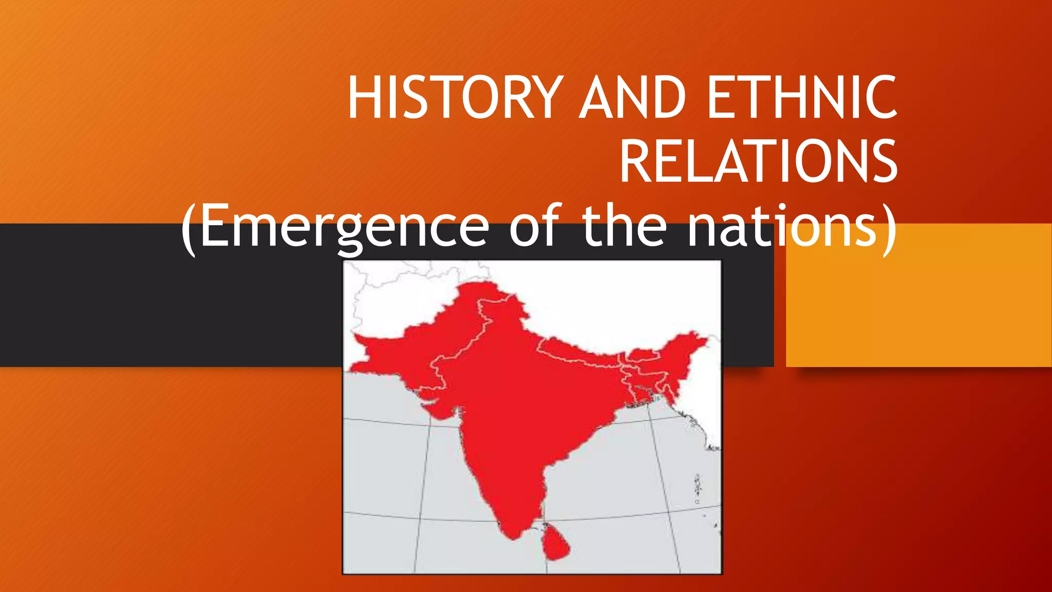 HISTORY AND ETHNIC
RELATIONS
(Emergence of the nations)
 