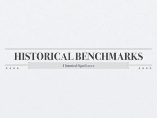 HISTORICAL BENCHMARKS
        Historical Significance
 