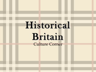 Historical
 Britain
 Culture Corner
 