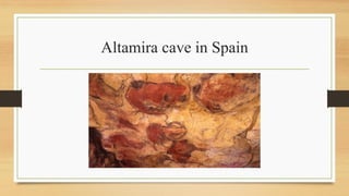 Altamira cave in Spain
 