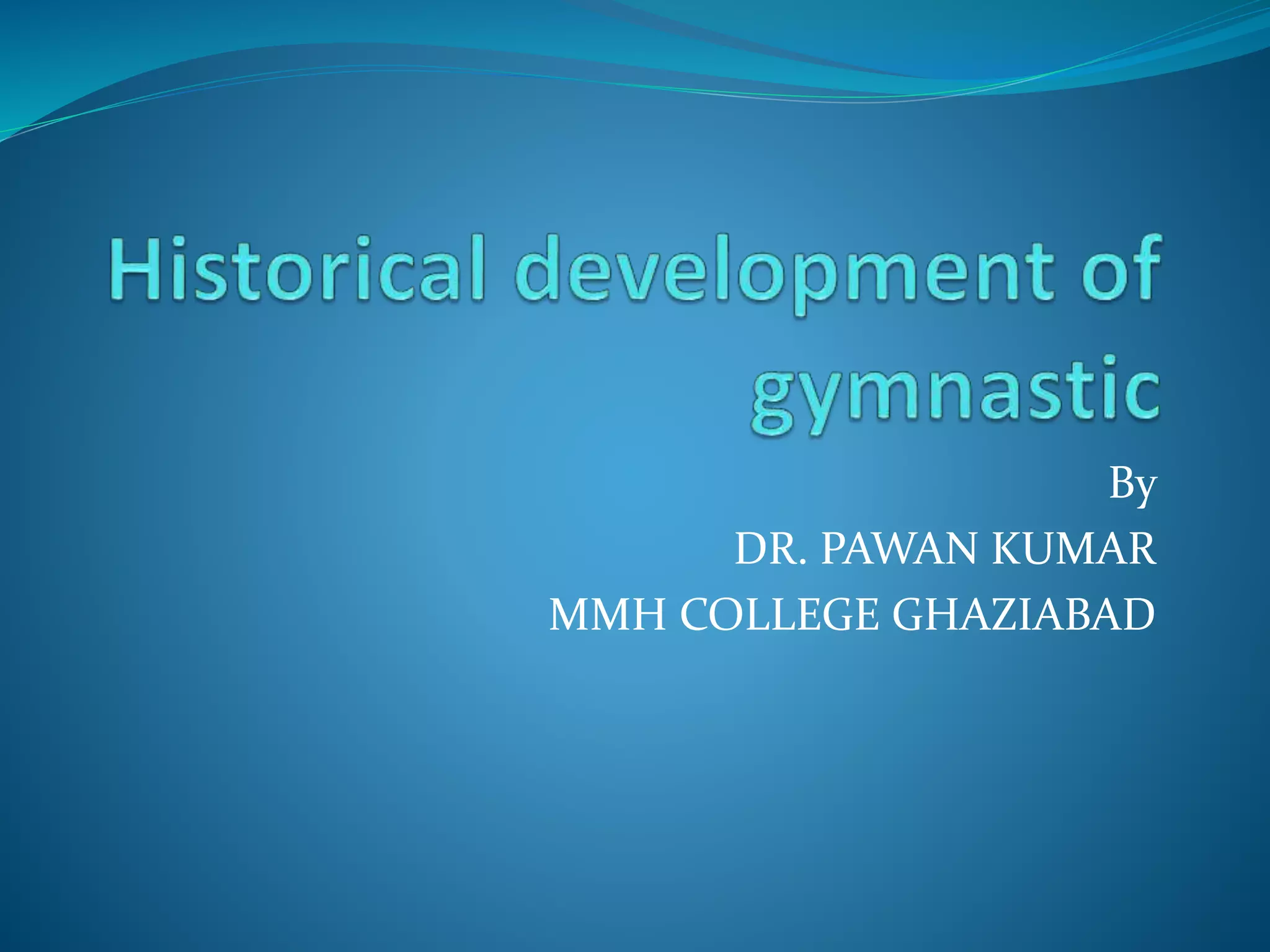 Historical development of gymnastic PPT
