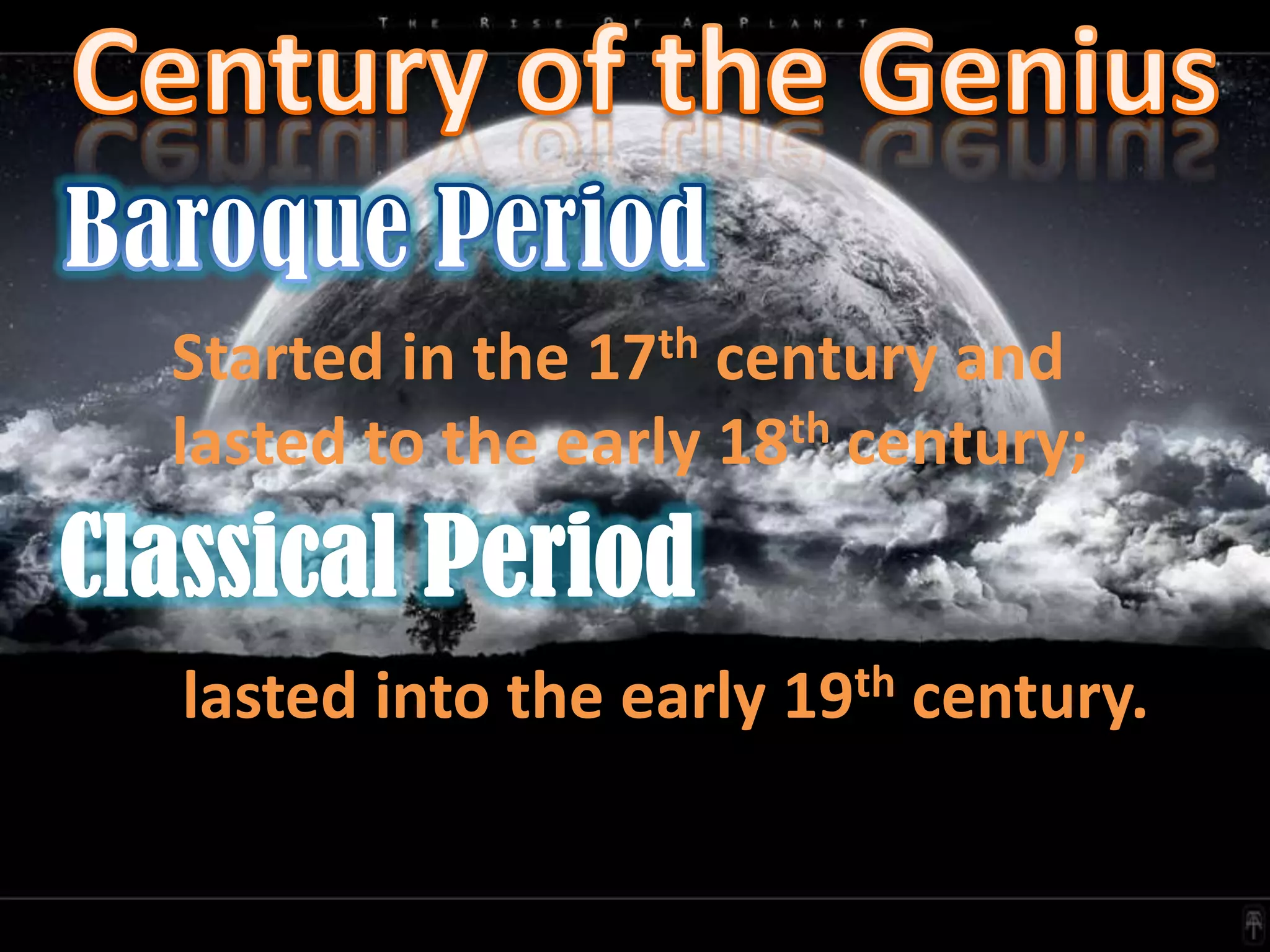 Started in the 17th century and
lasted to the early 18th century;


lasted into the early 19th century.
 