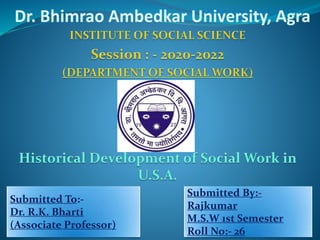 Submitted To:-
Dr. R.K. Bharti
(Associate Professor)
Submitted By:-
Rajkumar
M.S.W 1st Semester
Roll No:- 26
 