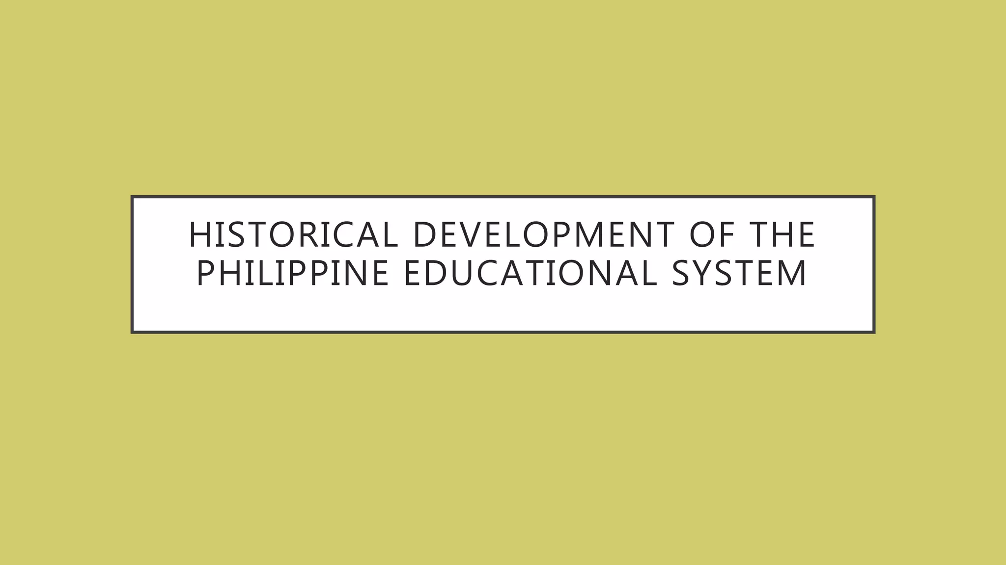 Historical Development of the Philippine Educational System | PPTX
