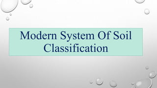 Modern System Of Soil
Classification
 