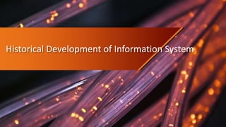 Historical Development of Information System
 