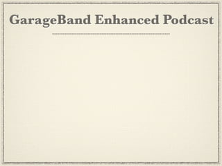 GarageBand Enhanced Podcast
 