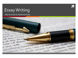 
EssayWriting
How to write an Historical Essay
 