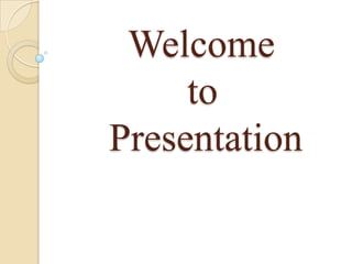 Welcome
to
Presentation

 