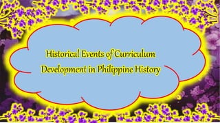 Historical events of curriculum development in Philippines | PPTX