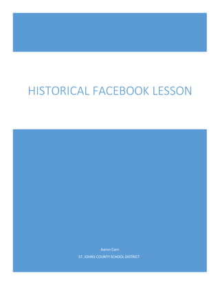 Aaron Carn
ST. JOHNS COUNTY SCHOOL DISTRICT
HISTORICAL FACEBOOK LESSON
 