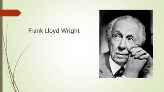 Frank Lloyd Wright
 